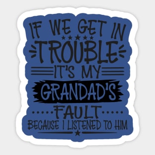 If We Get In Trouble It's Grandad's Fault T-Shirt Sticker